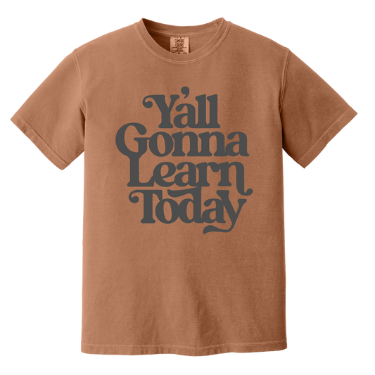 Y'all Gonna Learn Today Comfort Colors S/S Tee (Adult)